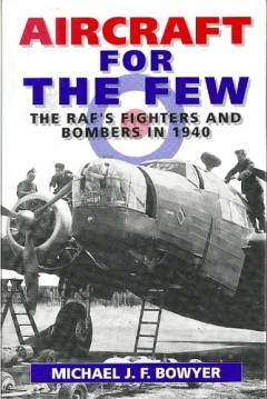 Aircraft for the few : the RAF's fighters and bombers of 1940