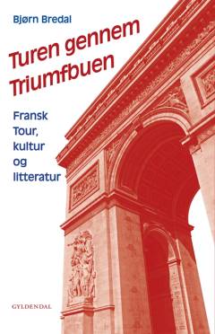 Turen gennem Triumfbuen : fransk Tour, kultur og litteratur