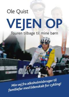 Vejen op : touren tilbage til mine børn : min vej fra alkoholmisbruger til familiefar med lidenskab for cykling!