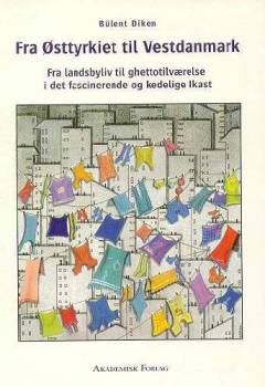 Fra Østtyrkiet til Vestdanmark : fra landsbyliv til ghettotilværelse i det fascinerende og kedelige Ikast