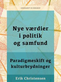 Nye værdier i politik og samfund : paradigmeskift og kulturbrydninger