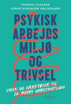 Psykisk arbejdsmiljø og trivsel : viden og værktøjer til en bedre arbejdsplads