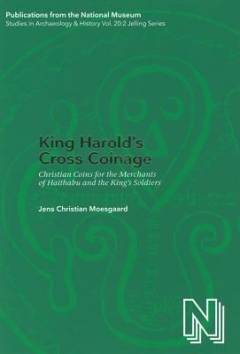 King Harold's cross coinage : Christian coins for the merchants of Haithabu and the king's soldiers