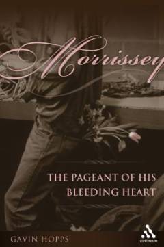 Morrissey : the pageant of his bleeding heart
