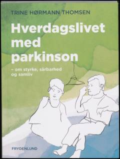 Hverdagslivet med parkinson : om styrke, sårbarhed og samliv