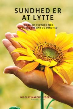 Sundhed er at lytte : forøg dit velvære med gode råd om mad og sundhed