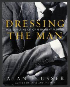 Dressing the man : mastering the art of permanent fashion