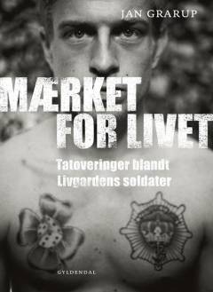 Mærket for livet : tatoveringer blandt Livgardens soldater