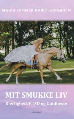 Mit smukke liv : kærlighed, PTSD og guldheste