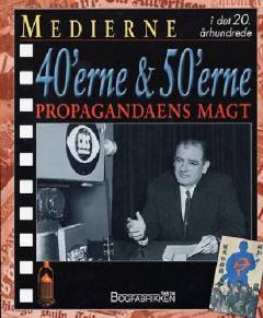 Medierne i det 20. århundrede. 40'erne & 50'erne : Propagandaens magt
