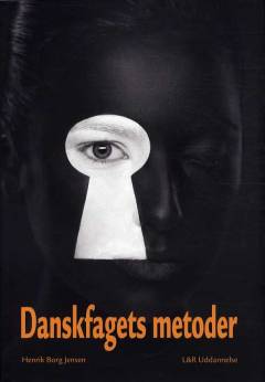 Danskfagets metoder : teori og praksis