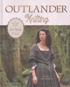 Outlander knitting : the official book of 20 knits inspired by the hit series
