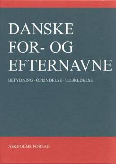 Danske for- og efternavne : betydning, oprindelse, udbredelse