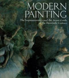 Modern painting : the impressionists - and the avant-garde of the twentieth century