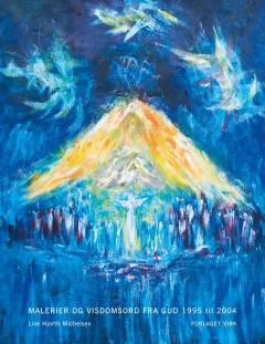 Malerier og visdomsord fra Gud. Bind 1 : 1995 til 2004