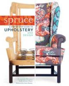 Spruce : a step-by-step guide to upholstery and design