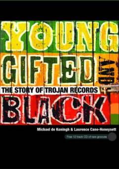 Young gifted and black : the story of Trojan Records