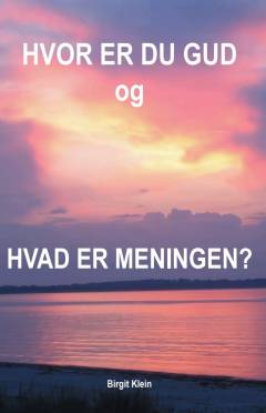 Hvor er du Gud og hvad er meningen?