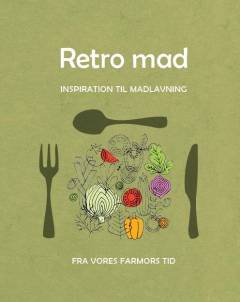 Retro-mad : inspiration til madlavning fra vores farmors tid