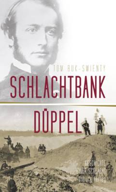Schlachtbank Düppel : 18. April 1864 : die Geschichte einer Schlacht