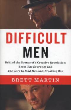 Difficult men : behind the scenes of a creative revolution : from The Sopranos and The wire to Mad men and Breaking bad