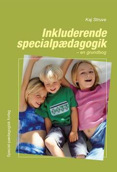 Inkluderende specialpædagogik : en grundbog : specialpædagogik i et inkluderende uddannelsesperspektiv