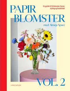 Papirblomster med Almeja Space - vol. 2 : en guide til 15 blomster, farver, styling og kreativitet