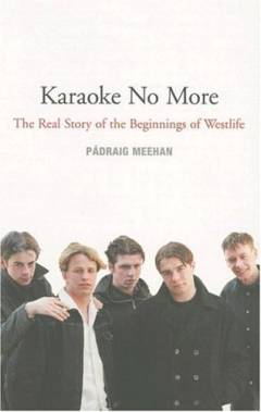 Karaoke no more : the real story of the beginnings of Westlife