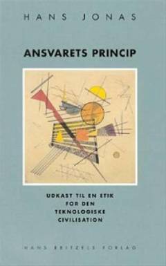 Ansvarets princip : udkast til en etik for den teknologiske civilisation