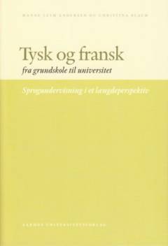 Tysk og fransk fra grundskole til universitet : sprogundervisning i et længdeperspektiv