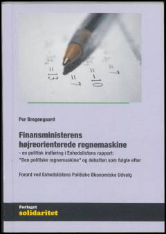 Finansministerens højreorienterede regnemaskine : en politisk indføring i Enhedslistens rapport: "Den politiske regnemaskine" og debatten som fulgte efter