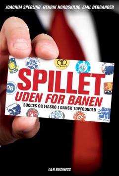 Spillet uden for banen : succes og fiasko i dansk topfodbold
