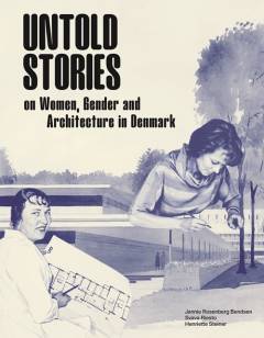 Untold stories : on women, gender and architecture in Denmark