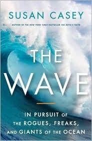 The wave : in pursuit of the rogues, freaks, and giants of the ocean