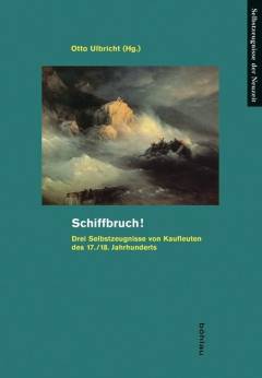 Schiffbruch! : drei Selbstzeugnisse von Kaufleuten des 17./18. Jahrhunderts