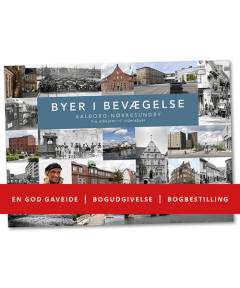 Byer i bevægelse : Aalborg-Nørresundby : fra arbejder- til vidensbyer