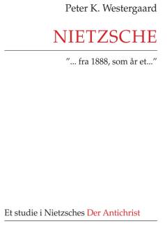 Nietzsche "- fra 1888, som år et -" : et studie i Nietzches Der Antichrist