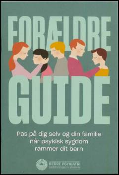 Forældreguide : pas på dig selv og din familie når psykisk sygdom rammer dit barn