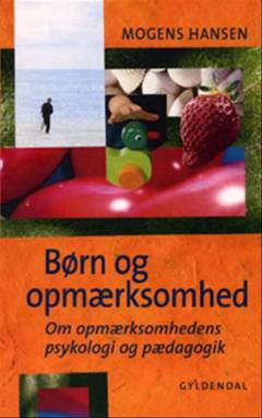 Børn og opmærksomhed : om opmærksomhedens psykologi og pædagogik