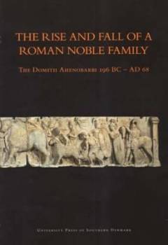 The rise and fall of a roman noble family : the Domitii Ahenobarbi 196 BC - AD 68