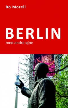 Berlin med andre øjne : en guide til kunst og arkitektur i byens offentlige og historiske rum