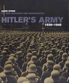 Hitler's army 1939-1945 : the men, machines and organisation