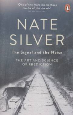 The signal and the noise : the art and science of prediction