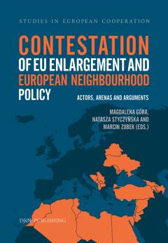 Contestation of EU enlargement and European neighbourhood policy : actors, arenas and arguments
