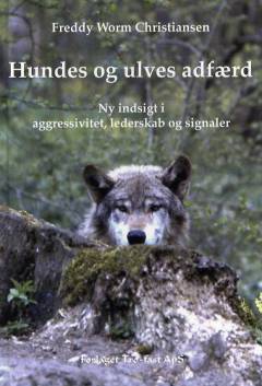 Hundes og ulves adfærd : ny indsigt i aggression, lederskab og signaler