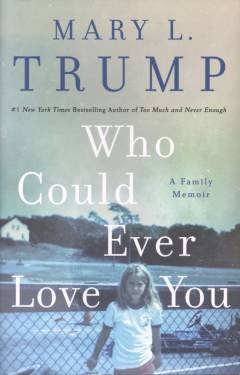 Who could ever love you : a family memoir