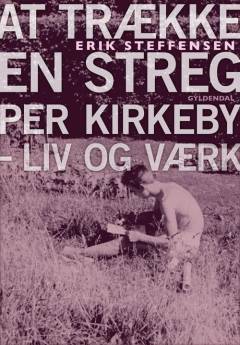 At trække en streg : Per Kirkeby - liv og værk