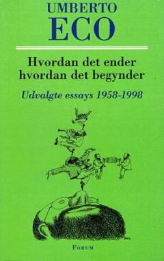 Hvordan det ender hvordan det begynder : essays 1958-1998