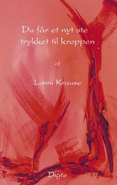 Du får et nyt sted trykket til kroppen : digte