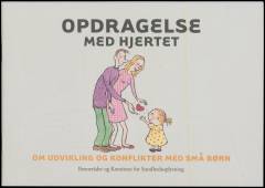 Opdragelse med hjertet : om udvikling og konflikter med små børn